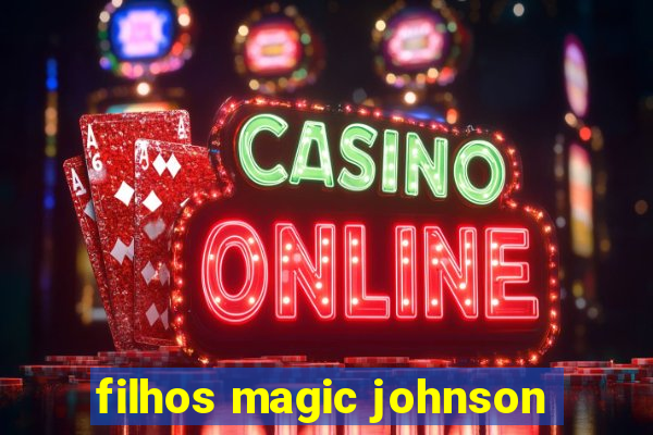 filhos magic johnson